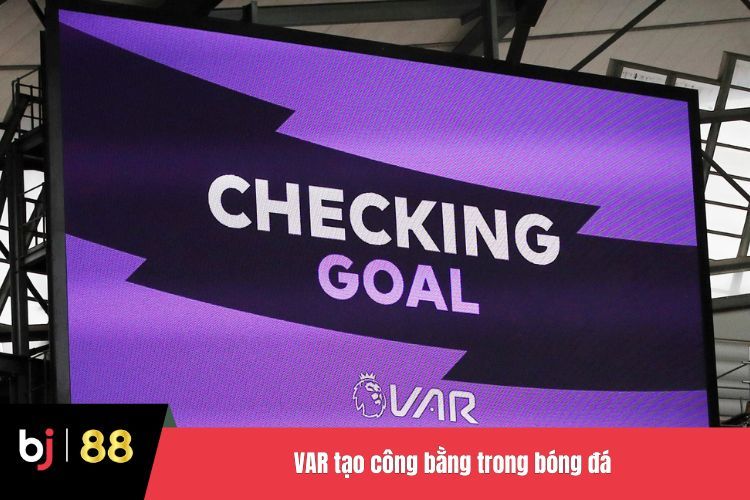 VAR tạo công bằng trong bóng đá